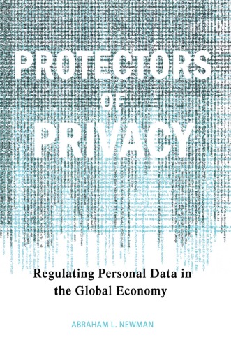 Protectors of Privacy : Regulating Personal Data in the Global Economy