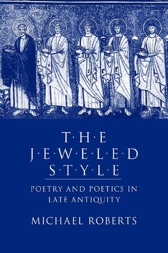 The Jeweled Style : Poetry and Poetics in Late Antiquity