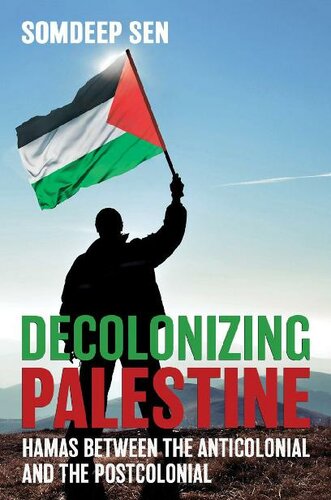 Decolonizing Palestine : Hamas between the anticolonial and the postcolonial