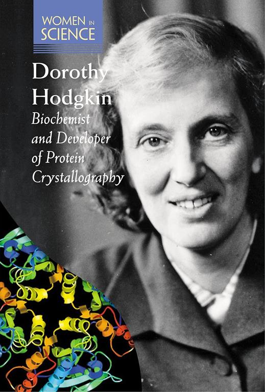 Dorothy Hodgkin: Biochemist and Developer of Protein Crystallography (Women in Science)