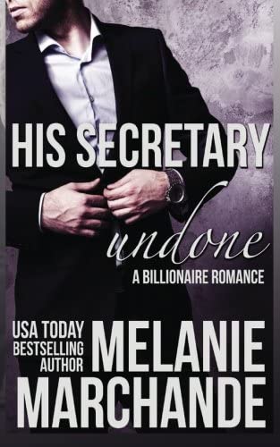 His Secretary: Undone (A Billionaire Romance)