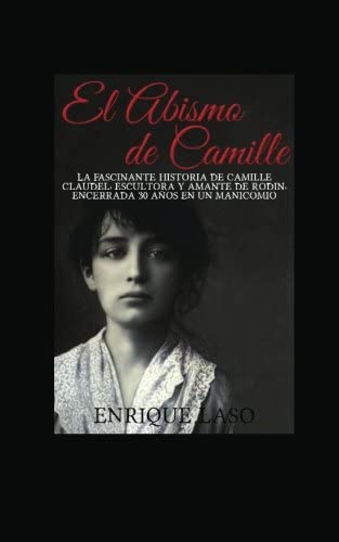 El abismo de Camille: La terrible historia de Camille Claudel (Spanish Edition)