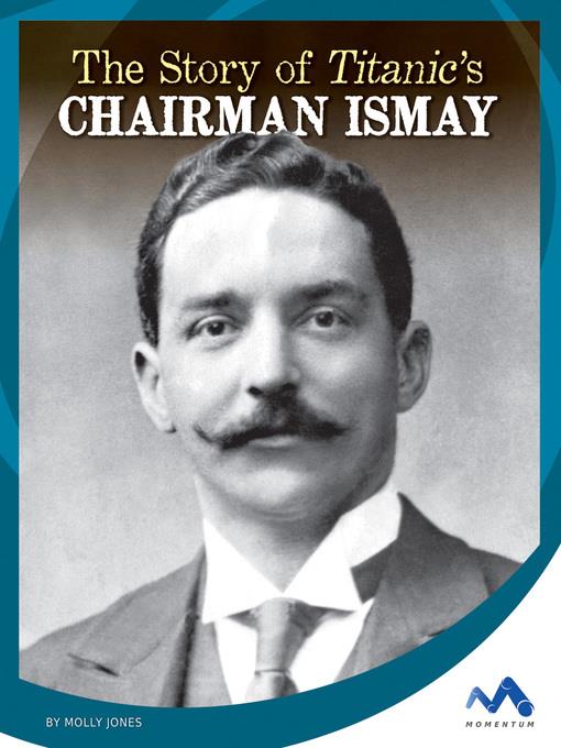 The Story of Titanic's Chairman Ismay