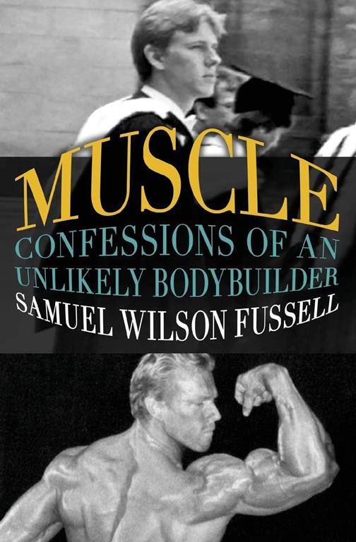 Muscle: Confessions of an Unlikely Bodybuilder