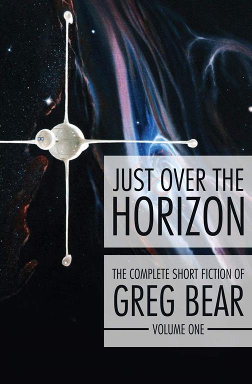 Just Over the Horizon (The Complete Short Fiction of Greg Bear, 1)