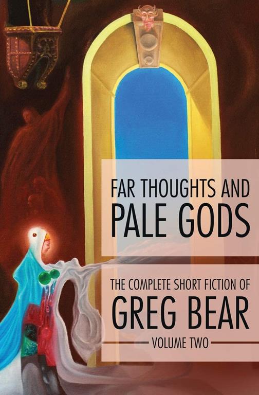 Far Thoughts and Pale Gods (The Complete Short Fiction of Greg Bear, 2)