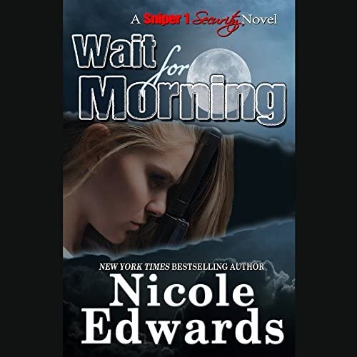 Wait for Morning (Sniper 1 Security Series, Book 1)