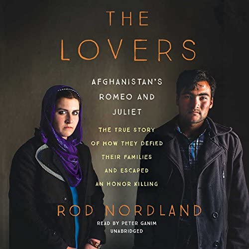 The Lovers: Afghanistan's Romeo and Juliet; The True Story of How They Defied Their Families and Escaped an Honor Killing