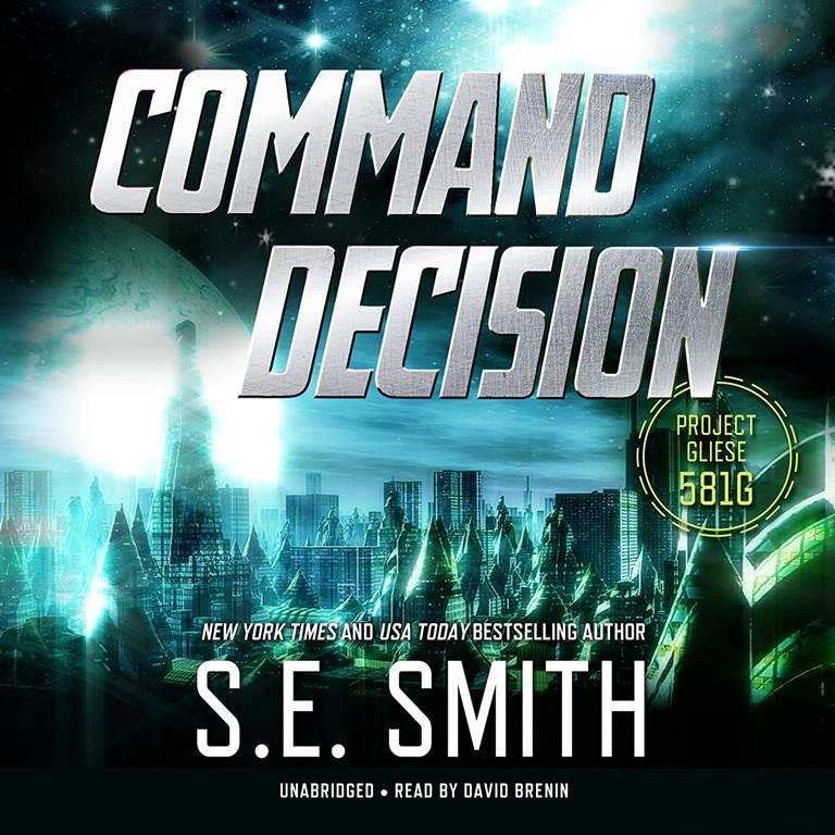 Command Decision: Project Gliese 581g (Project Gliese 581g series, Book 1)