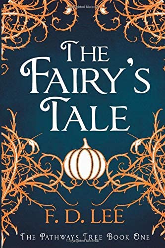 The Fairy's Tale: A Novel For People Who Don't Trust Fairy Tales (The Pathways Tree)