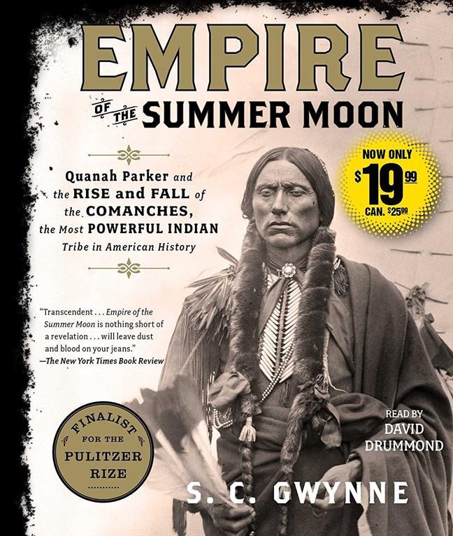 Empire of the Summer Moon: Quanah Parker and the Rise and Fall of the Comanches, the Most Powerful Indian Tribe in American History