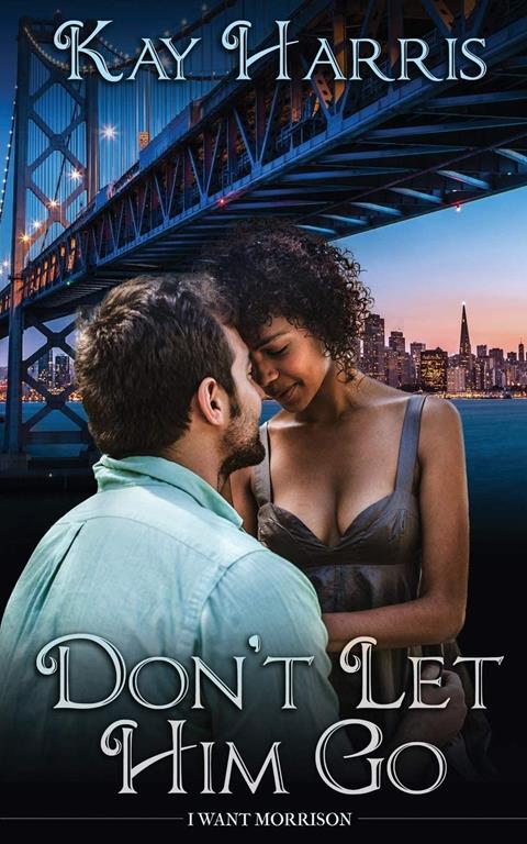 Don't Let Him Go (I Want Morrison)