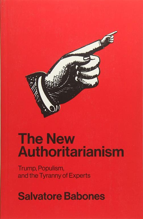 The New Authoritarianism: Trump, Populism, and the Tyranny of Experts