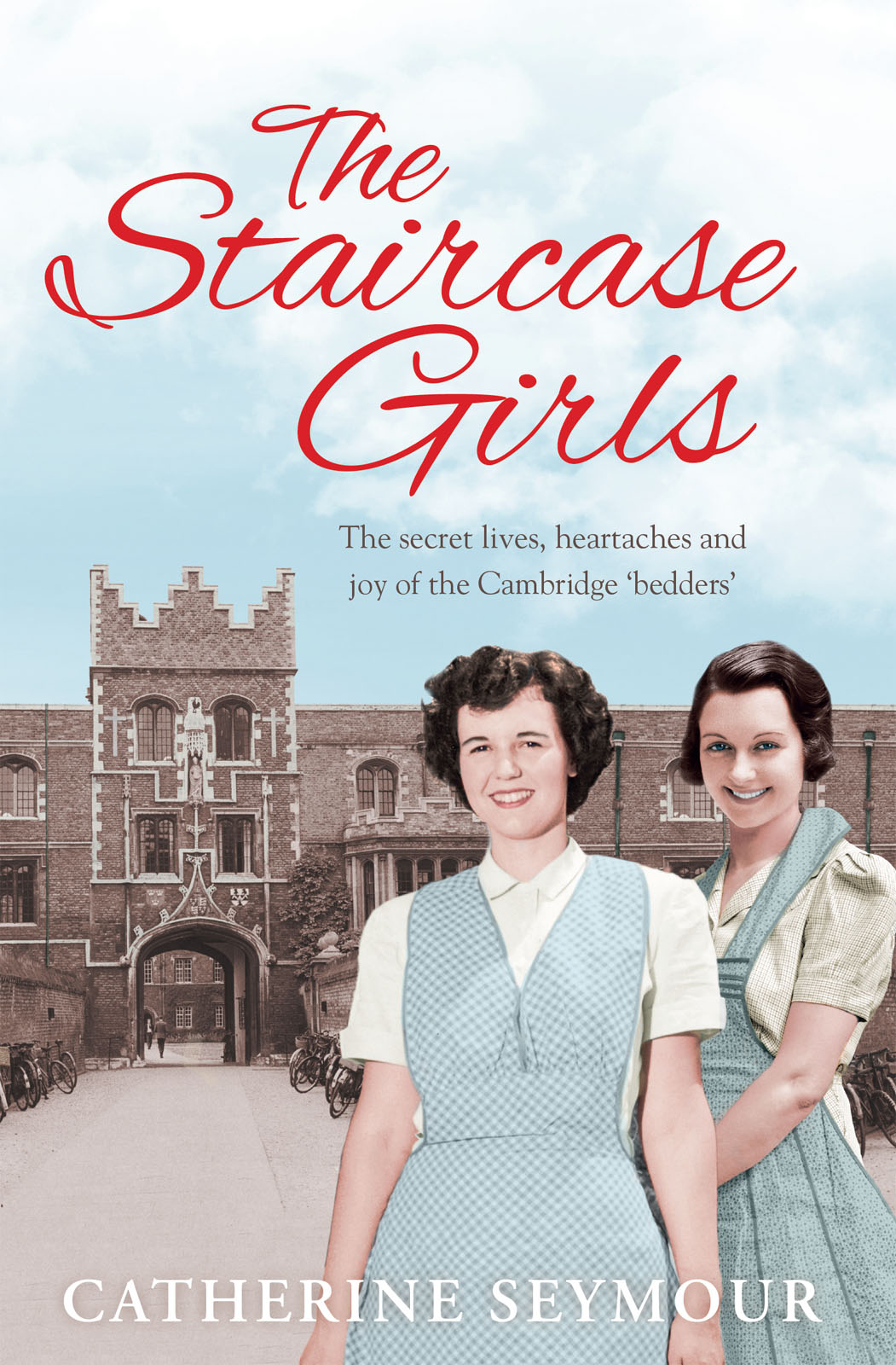 The staircase girls : secret lives of hardship, heartache and joy in the privileged world of the Cambridge colleges