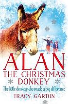 Alan the Christmas donkey : the little donkey who made a big difference