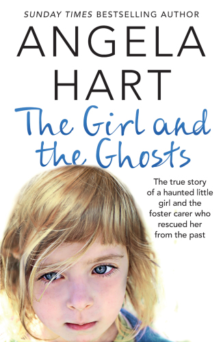 The Girl and the Ghosts: The true story of a haunted little girl and the foster carer who rescued her from the past