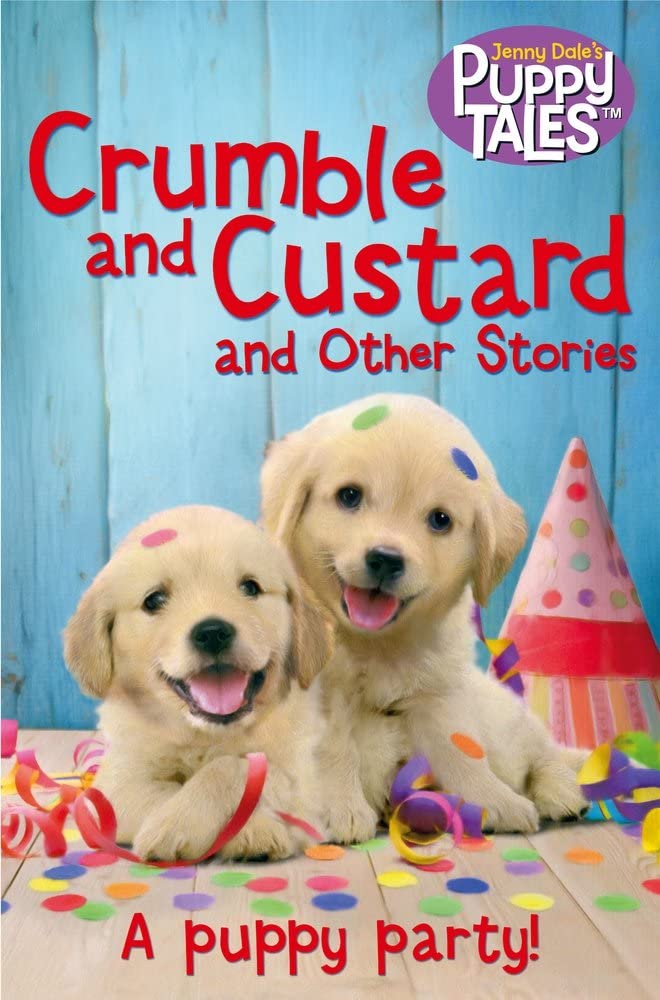 Crumble and Custard and Other Stories: A Puppy Party (Puppy Tales)