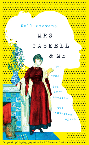 Mrs Gaskell & me : two women, two love stories, two centuries apart