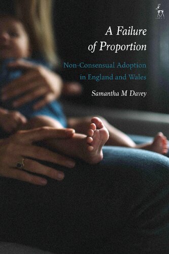 A failure of proportion : non-consensual adoption in England andWales