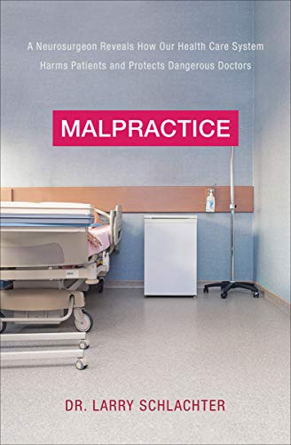 Malpractice: A Neurosurgeon Reveals How Our Health-Care System Puts Patients At Risk