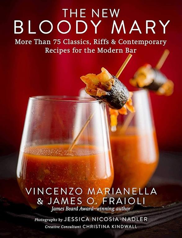 The New Bloody Mary: More Than 75 Classics, Riffs &amp; Contemporary Recipes for the Modern Bar
