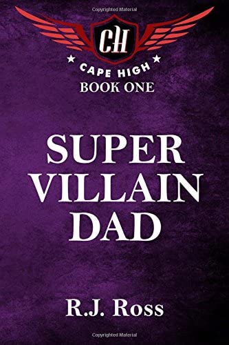 Super Villain Dad: Cape High Book 1 (Cape High Series) (Volume 1)