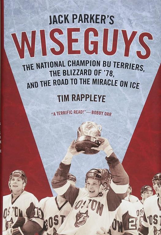 Jack Parker's Wiseguys: The National Champion BU Terriers, the Blizzard of &rsquo;78, and the Road to the Miracle on Ice