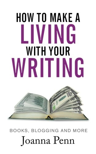 How To Make A Living With Your Writing: Books, Blogging and More (Books for Writers)