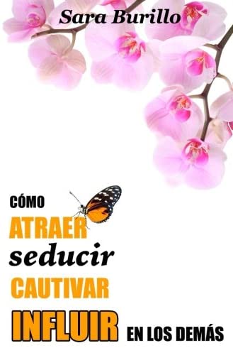 Como atraer, seducir, cautivar e influir en los demas (Spanish Edition)