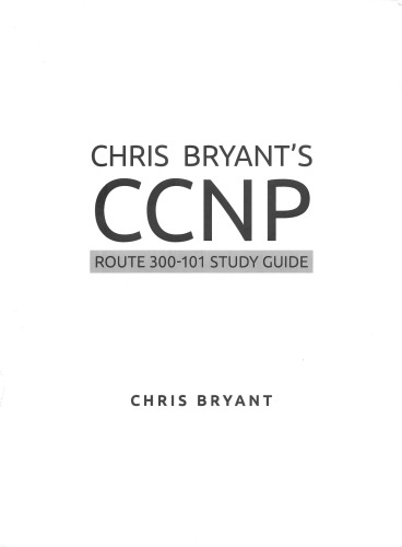 Chris Bryant's CCNP Route 300-101 Study Guide