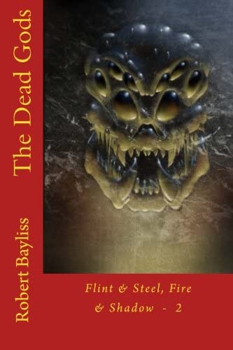 The Dead Gods (Flint &amp; Steel, Fire &amp; Shadow) (Volume 2)