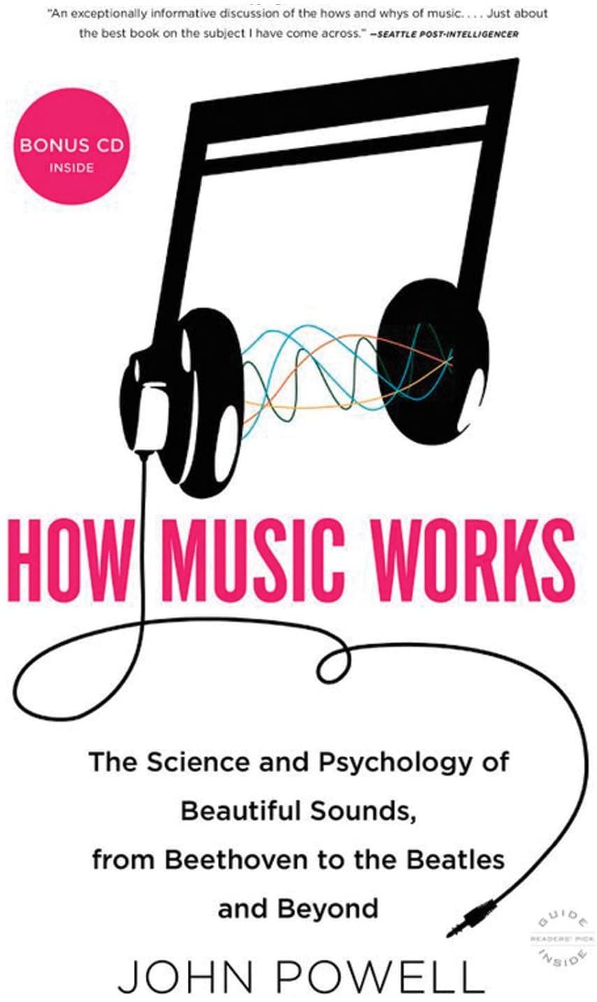 How Music Works: The Science and Psychology of Beautiful Sounds, from Beethoven to the Beatles and Beyond