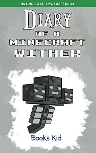 Diary of a Minecraft Wither: An Unofficial Minecraft Book