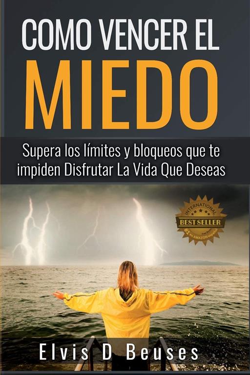 Como Vencer El Miedo: Supera los limites y bloqueos que te impiden Disfrutar La Vida Que Deseas (Spanish Edition)