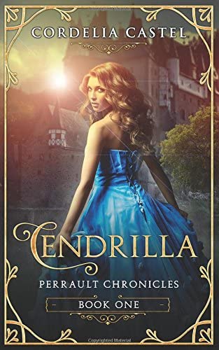 Cendrilla: A Fairytale (Perrault Chronicles)