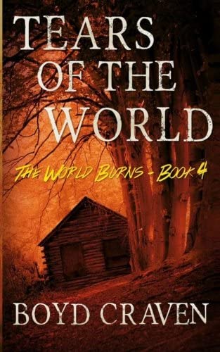 Tears Of The World: A Post-Apocalyptic Story (The World Burns) (Volume 4)