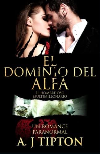 El Dominio del Alfa: Un Romance Paranormal (El Hombre Oso Multimillonario) (Volume 3) (Spanish Edition)