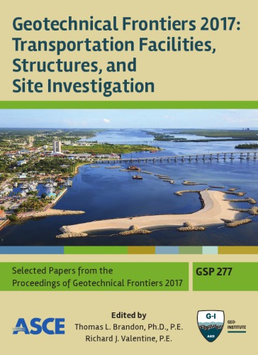 Geotechnical Frontiers 2017. Transportation facilities, structures, and site investigation : selected papers from sessions of Geotechnical Frontiers 2017, March 12-15, 2017, Orlando, Florida