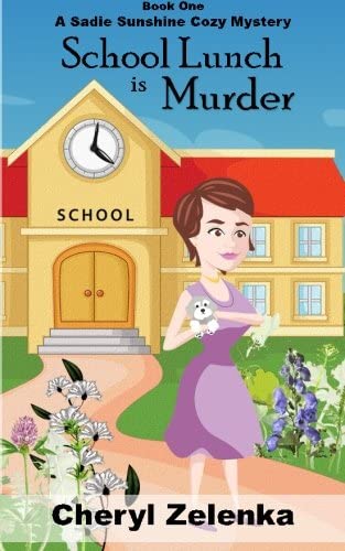 School Lunch is Murder (A Sadie Sunshine Cozy Mystery Book 1) (Sadie Sunshine Cozy Mysteries) (Volume 1)