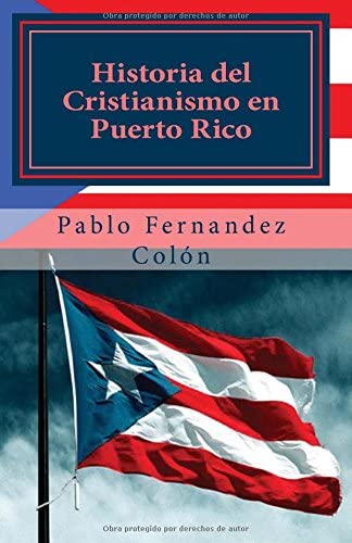 Historia del Cristianismo en Puerto Rico (Spanish Edition)