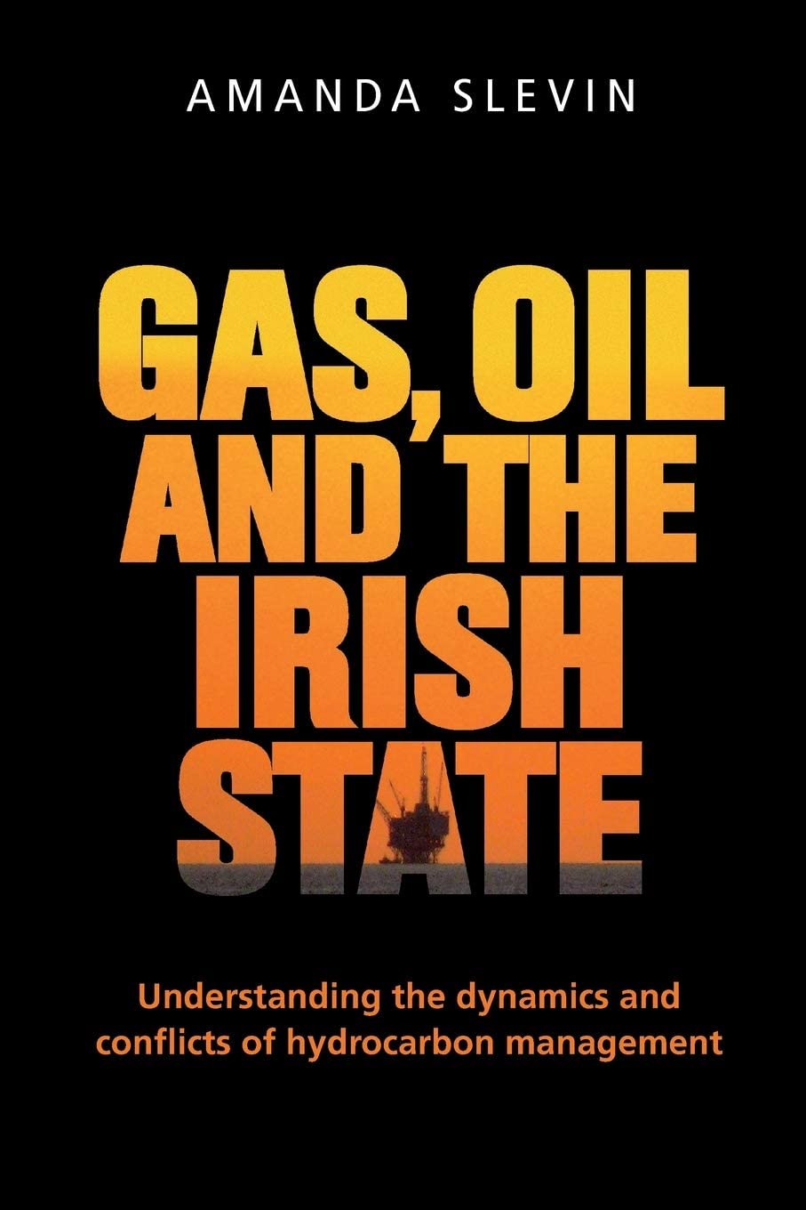 Gas, oil and the Irish state: Understanding the dynamics and conflicts of hydrocarbon management