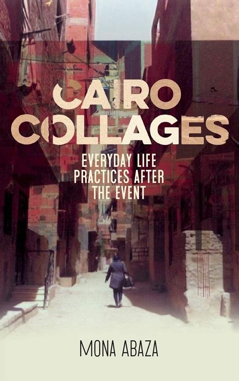 Cairo collages: Everyday life practices after the event