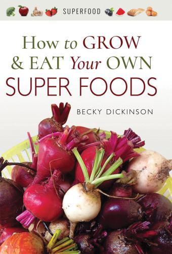 How to Grow &amp; Eat Your Own Superfoods