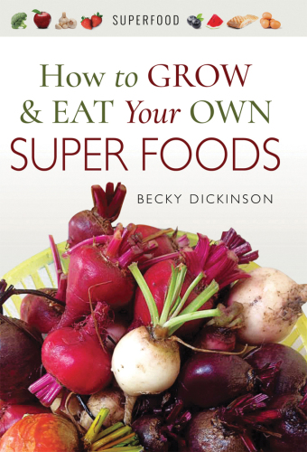 How to Grow and Eat Your Own Superfoods