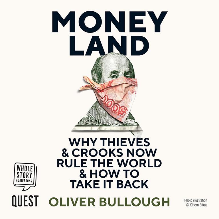 Moneyland: Why Thieves and Crooks Now Rule the World and How to Take it Back