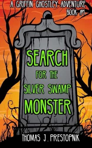 Search for the Silver Swamp Monster (A Griffin Ghostley Adventure) (Volume 1)