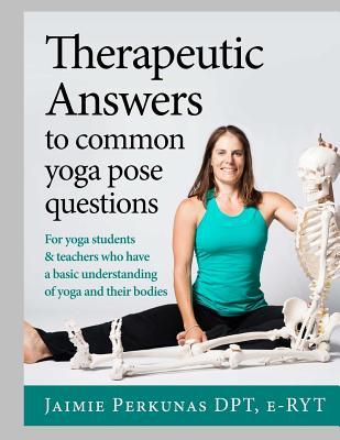 Therapeutic Answers to Common Yoga Pose Questions