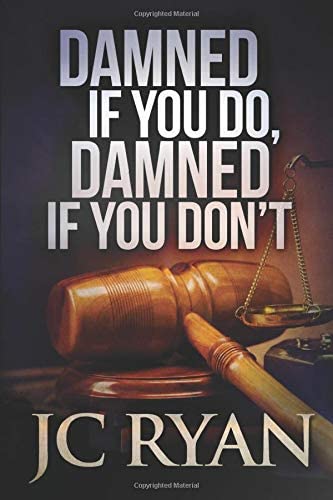 Damned If You Do Damned If You Don't: A Suspense Thriller (The Exonerated) (Volume 2)