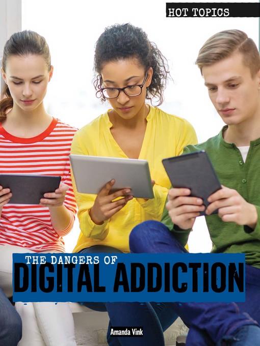 The Dangers of Digital Addiction