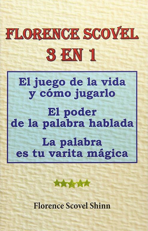 Florence Scovel 3 en 1: El juego de la vida y c&oacute;mo jugarlo, El poder de la palabra hablada, La palabra es tu varita m&aacute;gica (Spanish Edition)